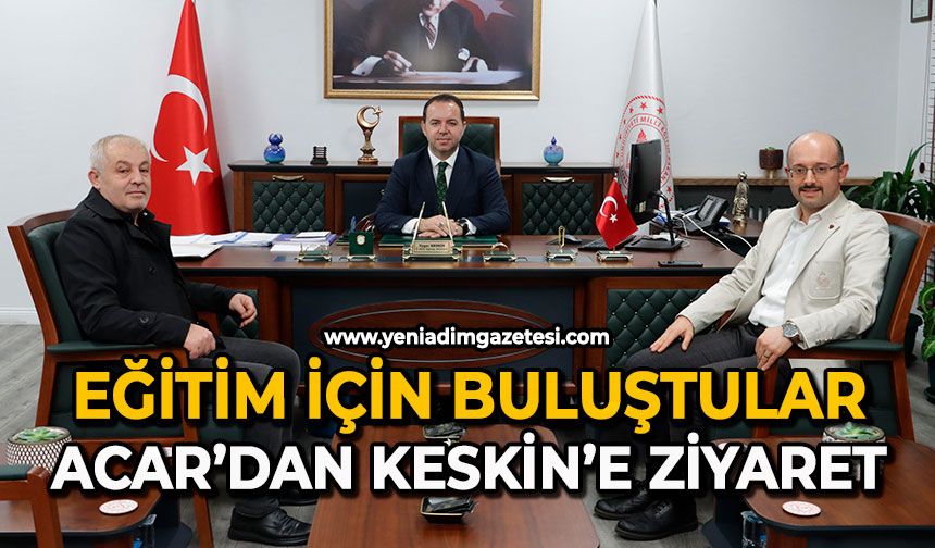 Eğitim için buluştular: Acar’dan Keskin’e ziyaret