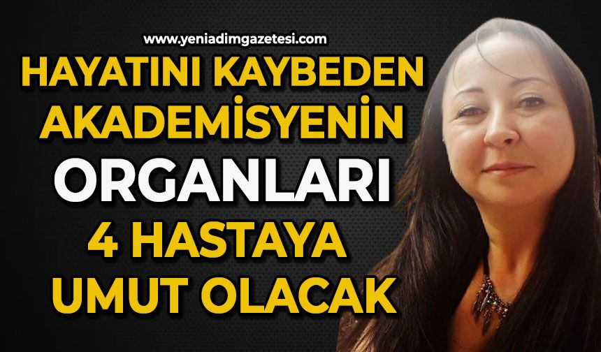 Hayatını kaybeden akademisyenin organları 4 hastaya umut olacak