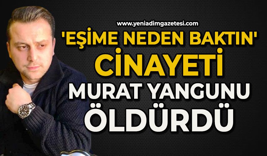 'Eşime neden baktın' diyen adamı bıçaklayarak öldürdü