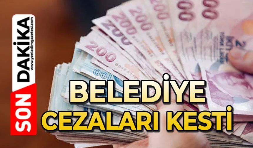 Belediye cezaları kesti