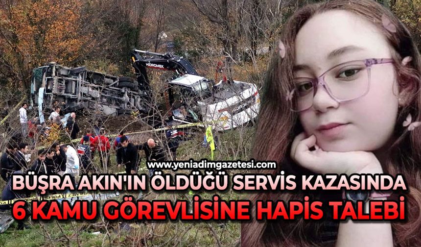 Büşra Akın'ın öldüğü servis kazasında 6 kamu görevlisine hapis talebi