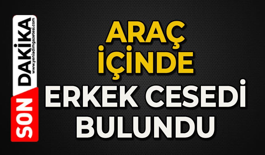 Araç içerisinde ölü bulundu