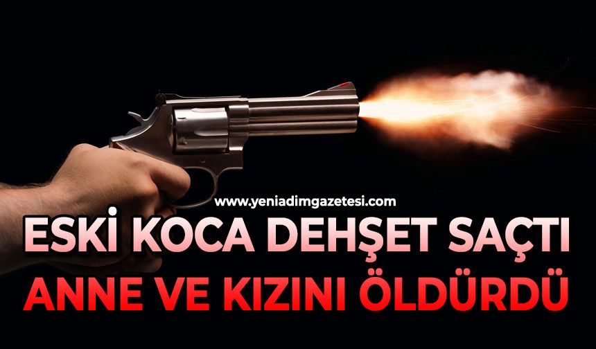 Eski koca dehşet saçtı: Anne ve kızını öldürdü
