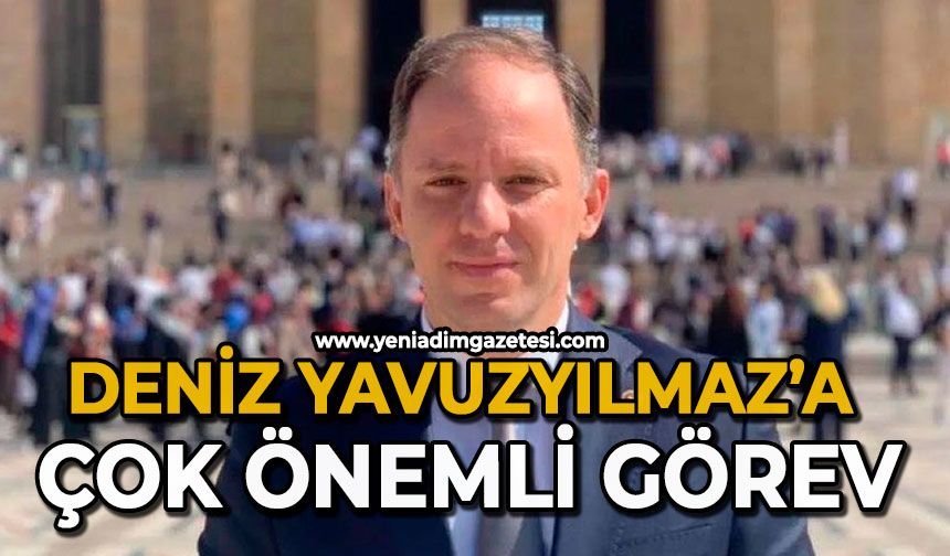 Deniz Yavuzyılmaz’a çok önemli görev