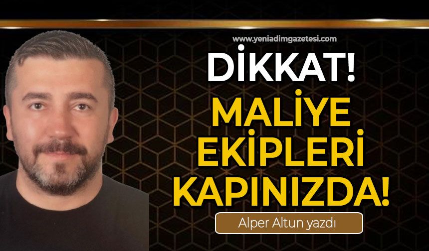Dikkat! Maliye ekipleri kapınızda!