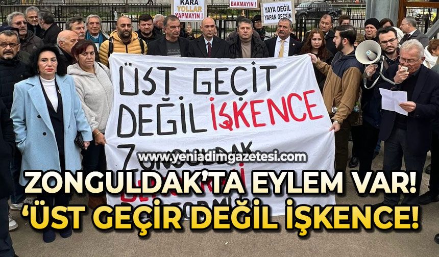 Zonguldak'ta eylem var: ”Üst geçit değil işkence”