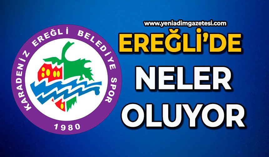 Ereğli’de neler oluyor