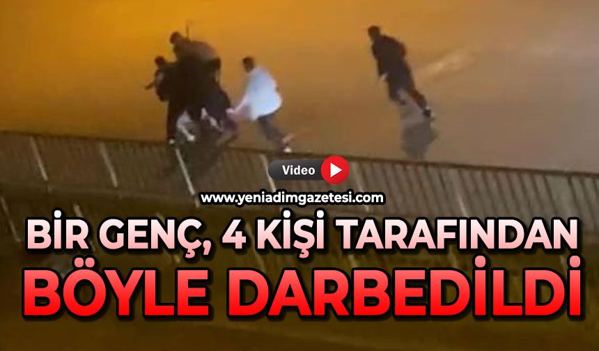 Bir genç, 4 kişi tarafından böyle darbedildi