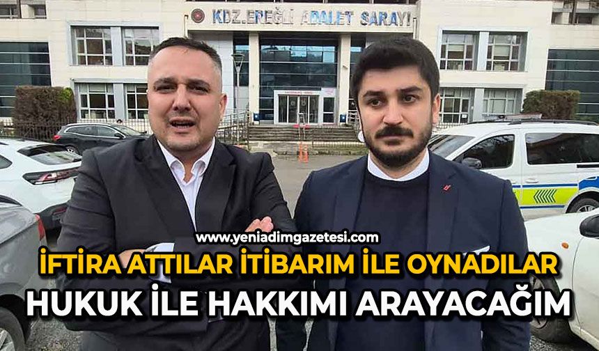 İftira attılar, itibarım ile oynadılar: Hukuk ile hakkımı arayacağım