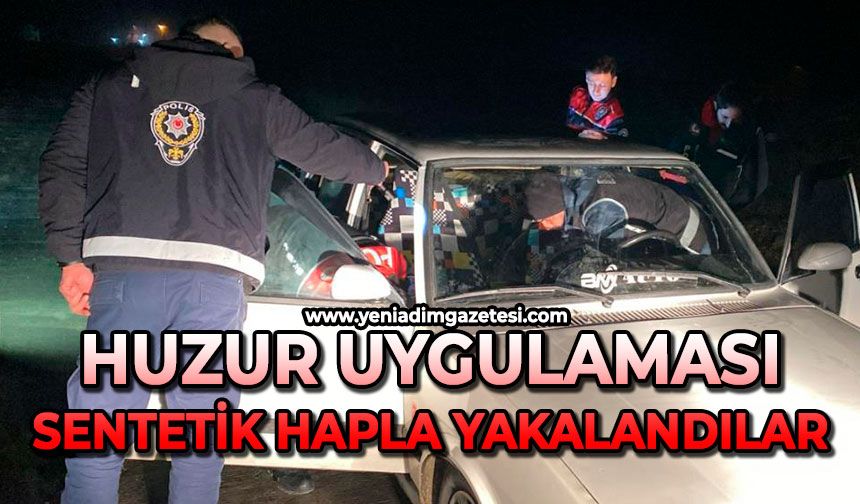 Huzur uygulaması: Sentetik hapla yakalandılar