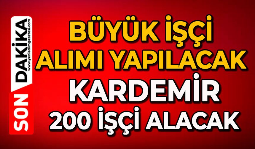 Büyük işçi alımı yapılacak: Kardemir 200 işçi alacak