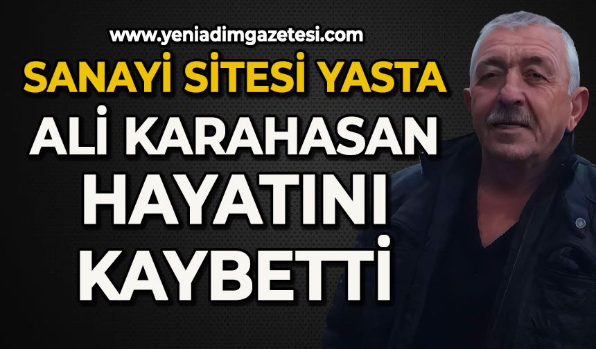 Sanayi Sitesi yasta: Ali Karahasan hayatını kaybetti