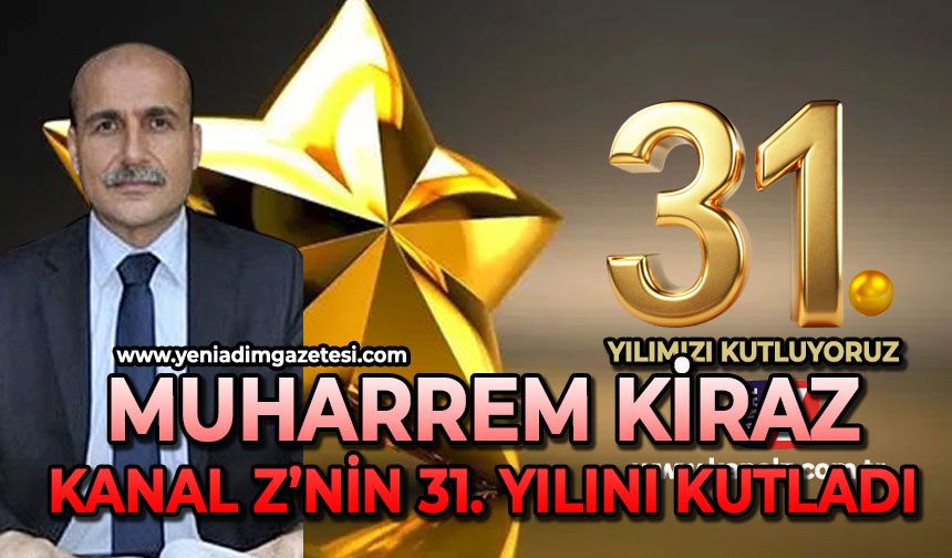 Muharrem Kiraz Kanal Z'nin 31. kuruluş yıl dönümünü kutladı