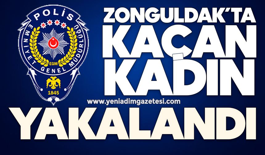 Zonguldak’ta kaçan kadın yakalandı