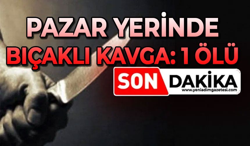 Bıçaklı kavga: 1 kişi hayatını kaybetti