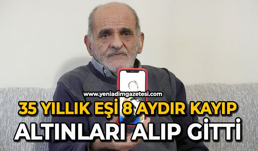 35 yıllık eşi 8 aydır kayıp: Altınları alıp gitti
