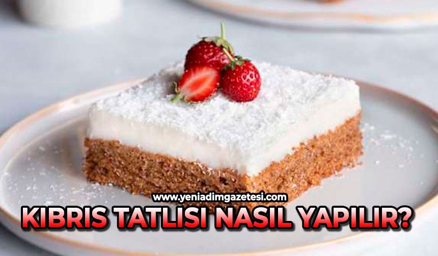 Kıbrıs Tatlısı nasıl yapılır?