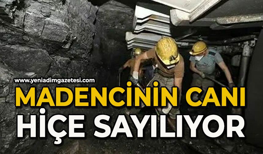 'Madencinin canı hiçe sayılıyor'