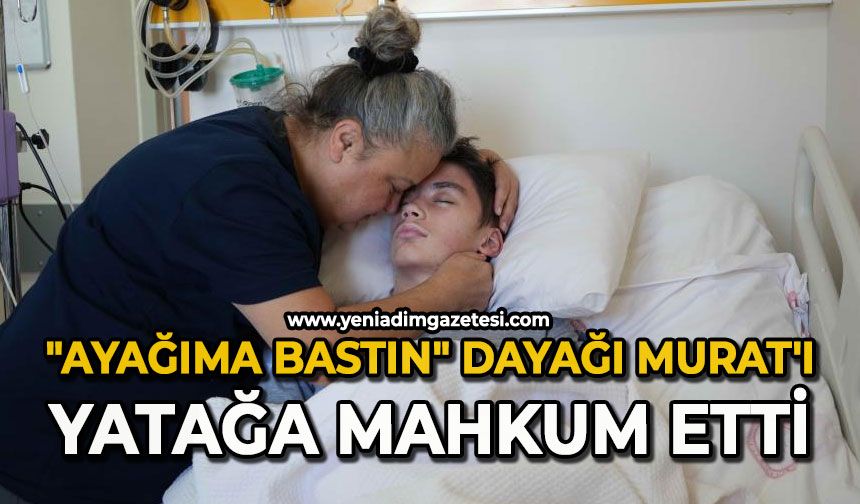 "Ayağıma Bastın" dayağı Murat'ı yatağa mahkum etti