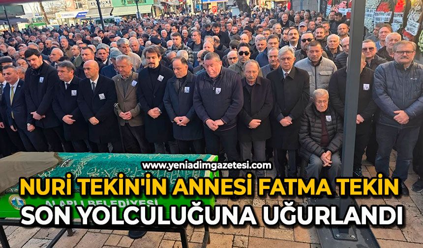 Nuri Tekin'in annesi Fatma Tekin son yolculuğuna uğurlandı