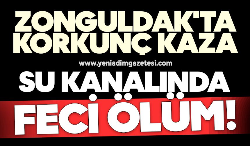 Zonguldak'ta korkunç kaza: Su kanalında hayatını kaybetti