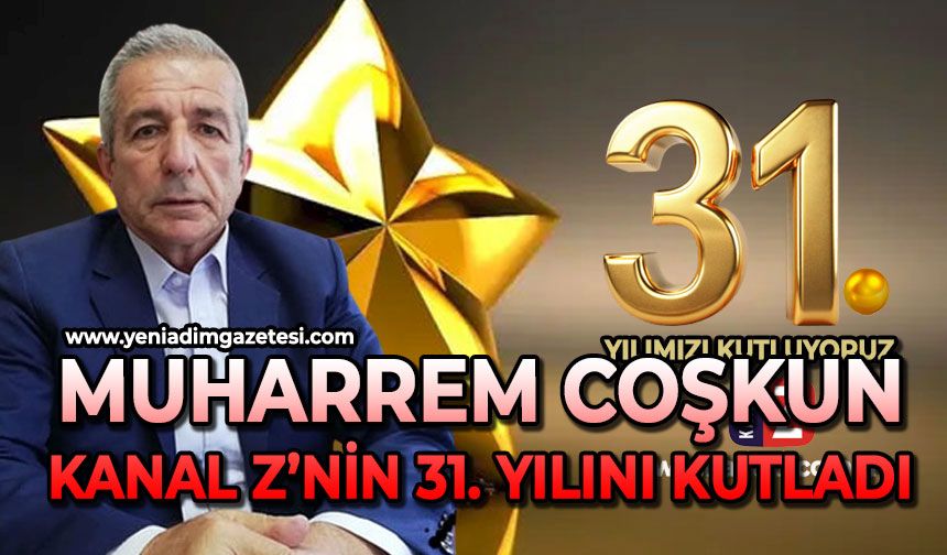 Muharrem Coşkun, Kanal Z'nin 31. kuruluş yıl dönümünü kutladı