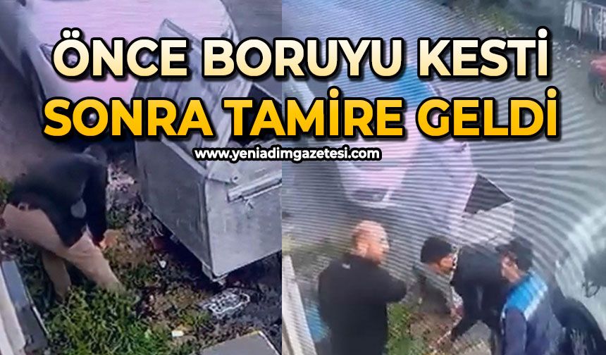 Önce boruyu kesti, sonra tamire geldi