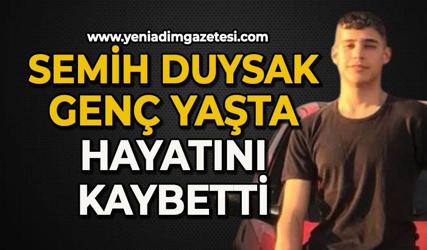 Semih Duysak genç yaşta hayatını kaybetti