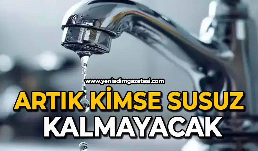 Artık kimse susuz kalmayacak