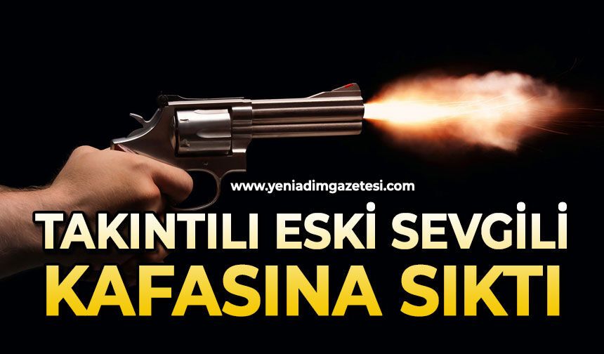 Takıntılı eski sevgili kafasına sıktı