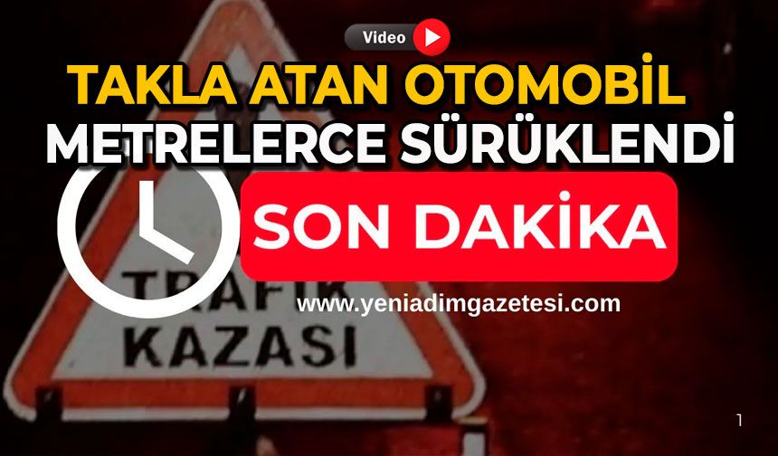 Takla atan otomobil metrelerce sürüklendi