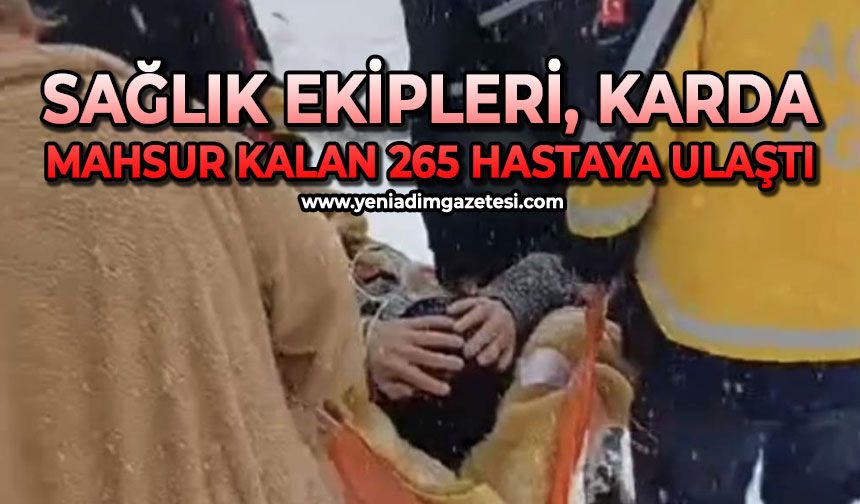 Sağlık ekipleri karda mahsur kalan 265 hastaya ulaştı