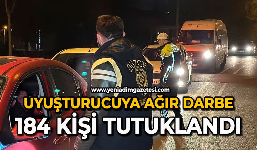 Uyuşturucuya ağır darbe: 184 kişi tutuklandı