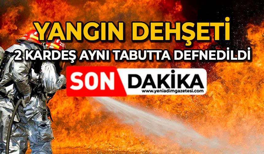 Yangın dehşeti: 2 kardeş aynı tabutta defnedildi