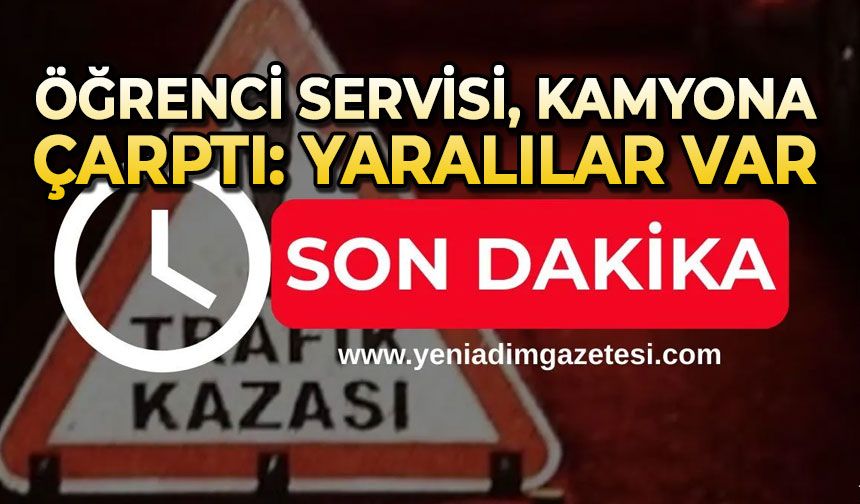 Öğrenci servisi kamyona çarptı: Yaralılar var