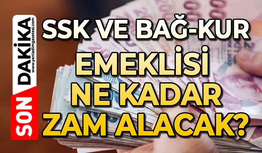 SSK ve BAĞ-KUR emeklisi ne kadar zam alacak?
