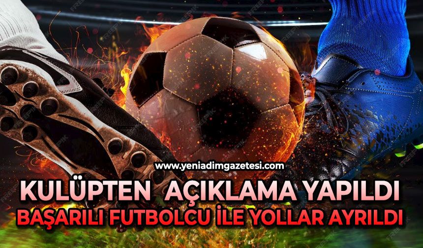 Kulüpten  açıklama yapıldı: Başarılı futbolcu ile yollar ayrıldı