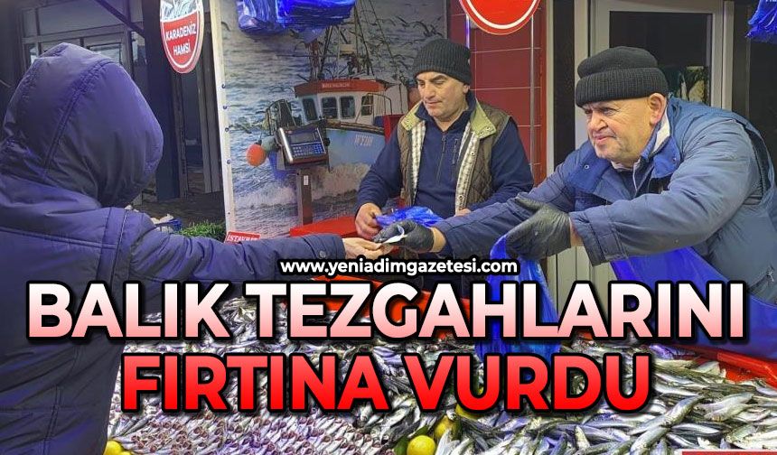 Balık tezgahlarını fırtına vurdu
