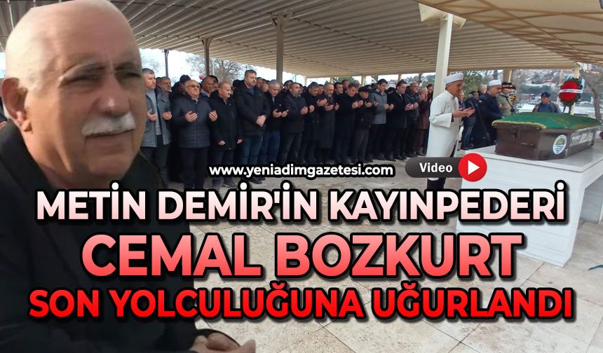 Metin Demir'in kayınpederi Cemal Bozkurt son yolculuğuna uğurlandı