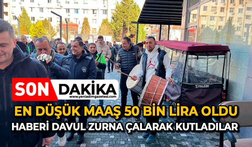 En düşük maaş 50 bin lira oldu: Haberi davul zurna çalarak kutladılar
