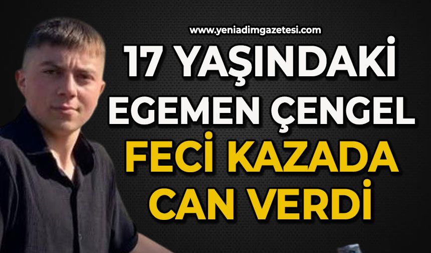 17 yaşında ki Egemen Çengel feci kazada hayatını kaybetti