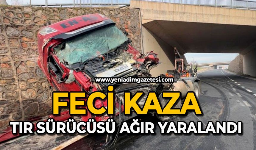 Feci kaza: Tır sürücüsü ağır yaralandı