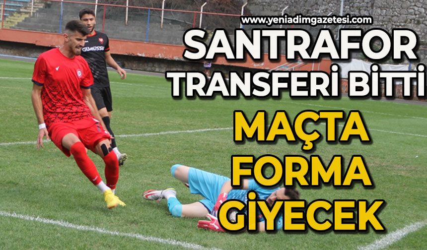 Santrafor transferi bitti: Maçta forma giyecek