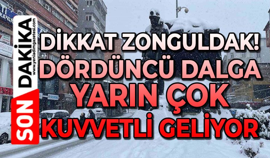 Dikkat Zonguldak: Dördüncü dalga yarın çok kuvvetli geliyor!