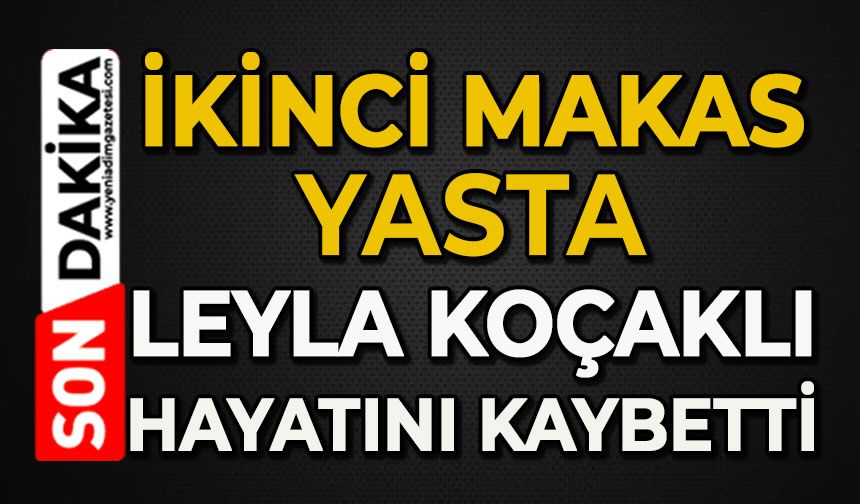 İkinci Makas yasta: Leyla Koçaklı hayatını kaybetti
