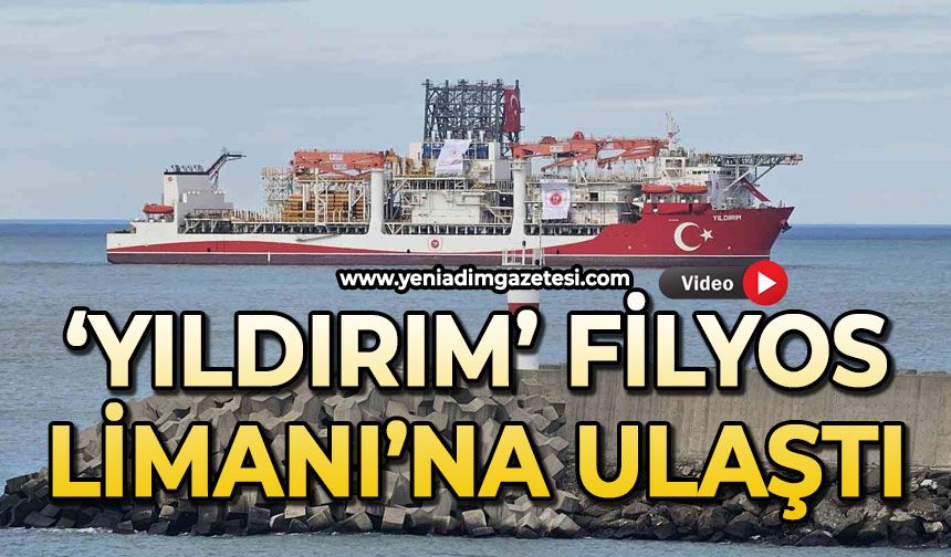 'Yıldırım' Filyos Limanı'na ulaştı