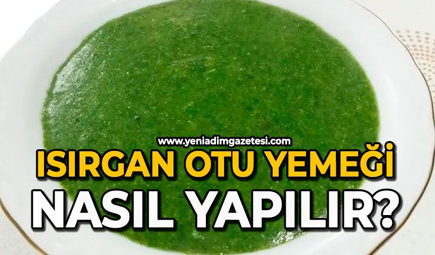 Isırgan otu yemeği nasıl yapılır?