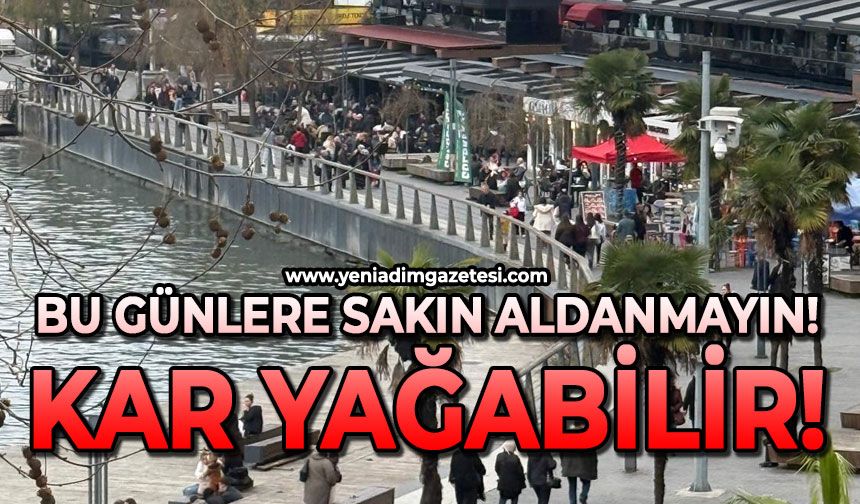 Bu günlere sakın aldanmayın: Kar yağabilir