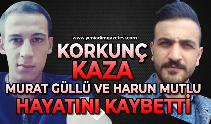 Korkunç kaza: Murat Güllü ve Harun Mutlu hayatını kaybetti