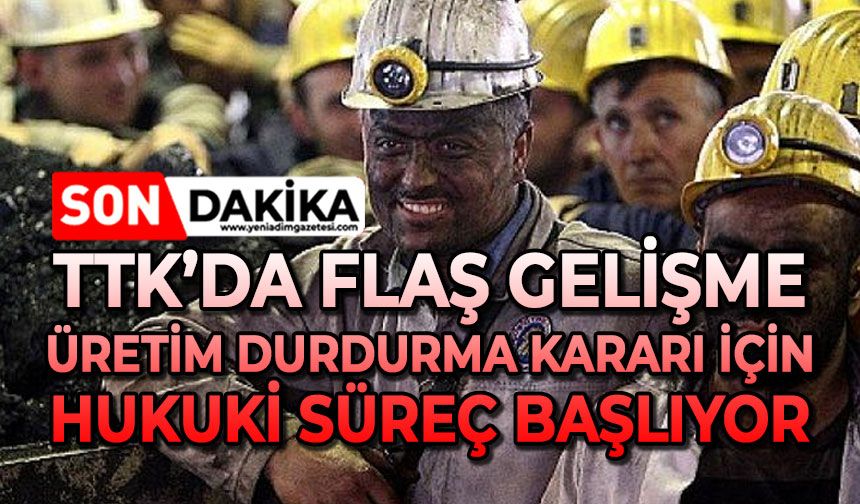 TTK'da flaş gelişme: Üretim durdurma kararı için hukuki süreç başlıyor